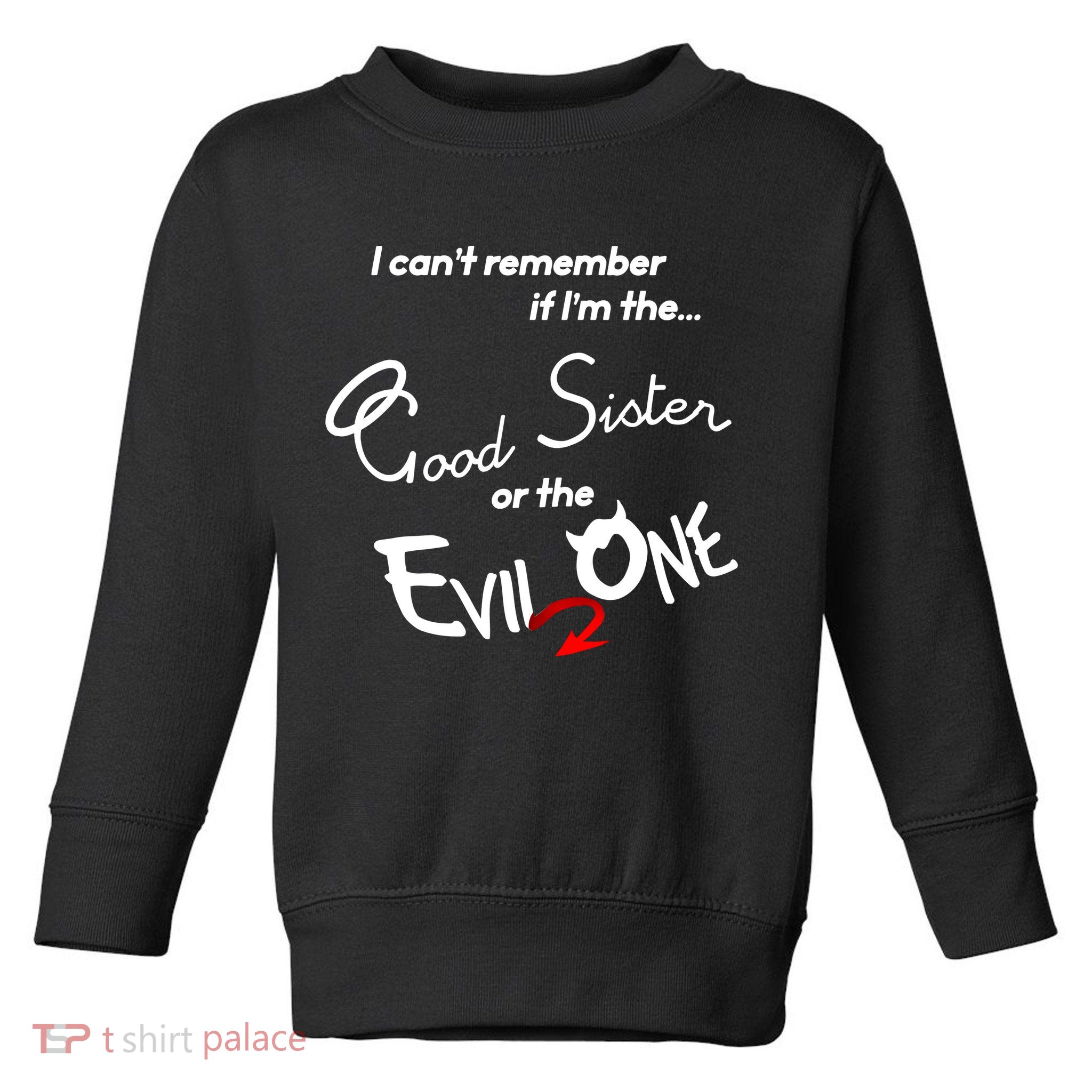 Good Sister Or The Evil Sister Toddler Sweatshirt