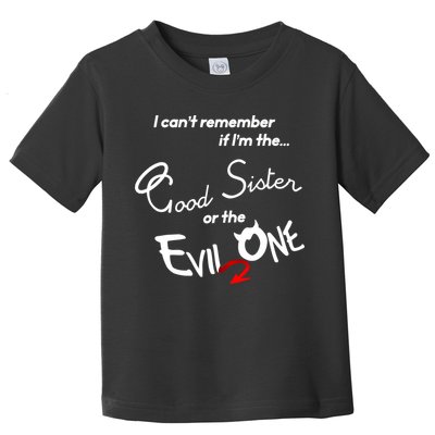 Good Sister Or The Evil Sister Toddler T-Shirt