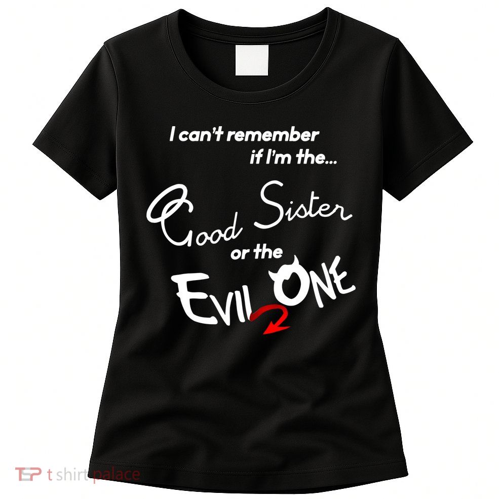 Good Sister Or The Evil Sister Womens T-Shirt