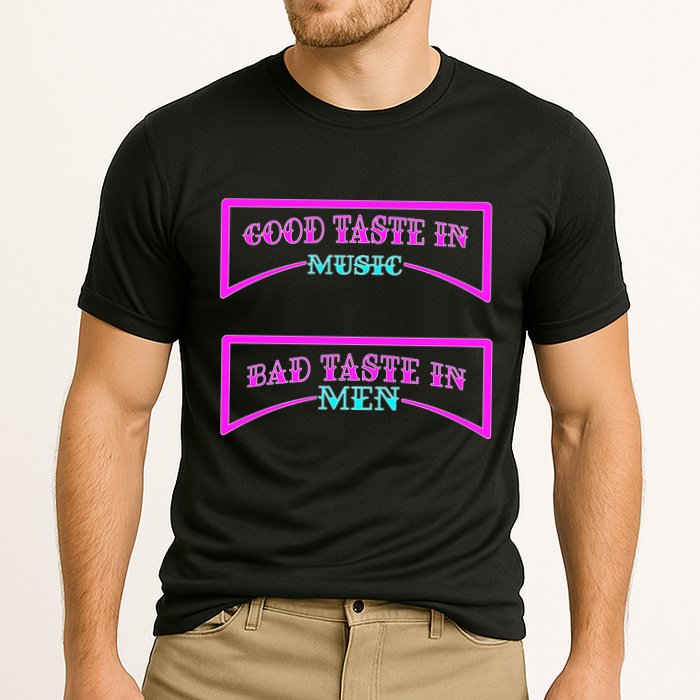 Good Taste In Music Bad Taste In Men Cooling Performance Crew T-Shirt