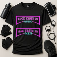 Good Taste In Music Bad Taste In Men Cooling Performance Crew T-Shirt