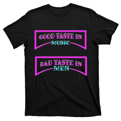 Good Taste In Music Bad Taste In Men T-Shirt