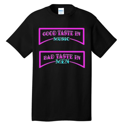 Good Taste In Music Bad Taste In Men Tall T-Shirt