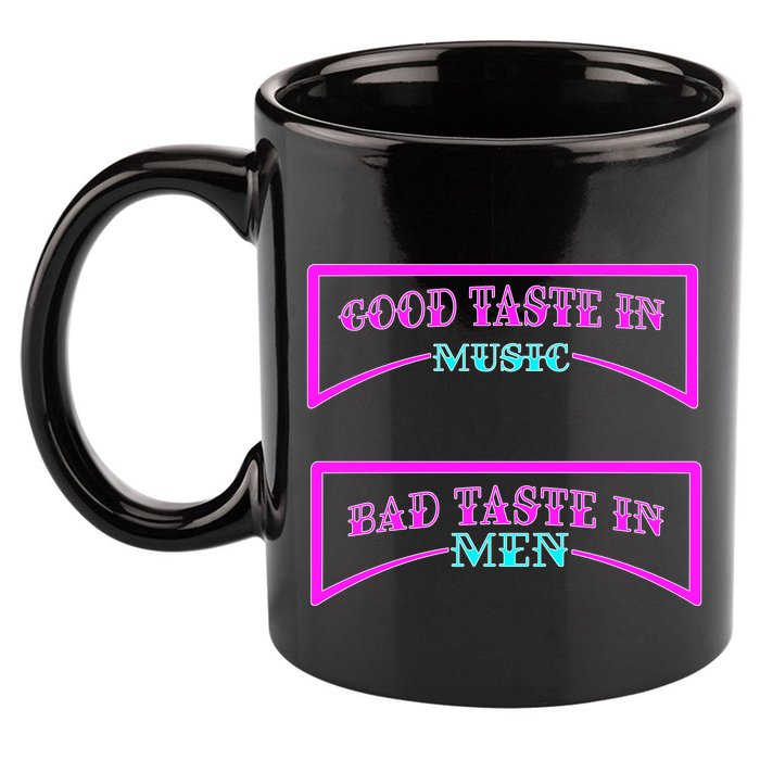 Good Taste In Music Bad Taste In Men 11oz C Handle Ceramic Mug