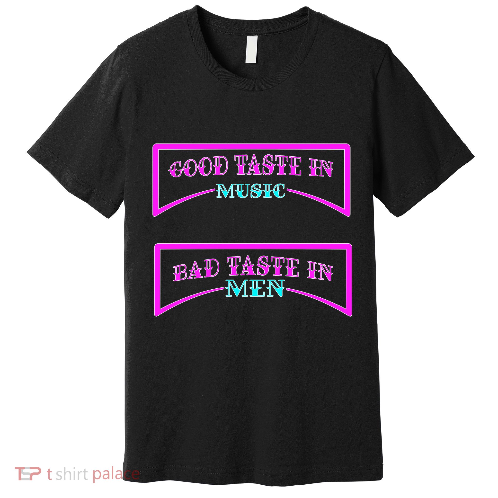 Good Taste In Music Bad Taste In Men Premium T-Shirt