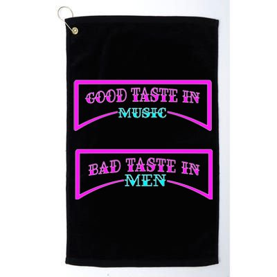 Good Taste In Music Bad Taste In Men Platinum Collection Golf Towel