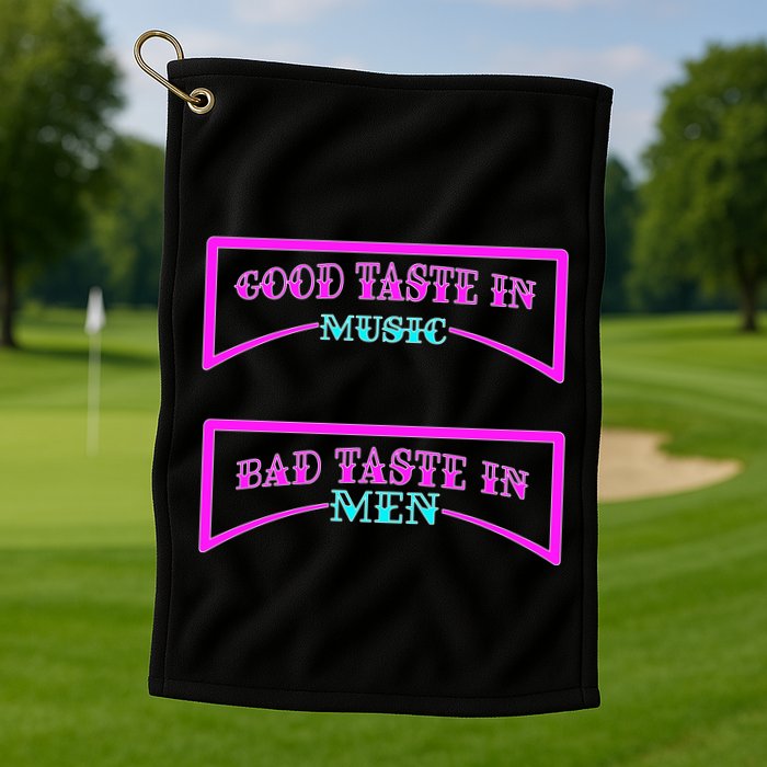 Good Taste In Music Bad Taste In Men Golf Towel