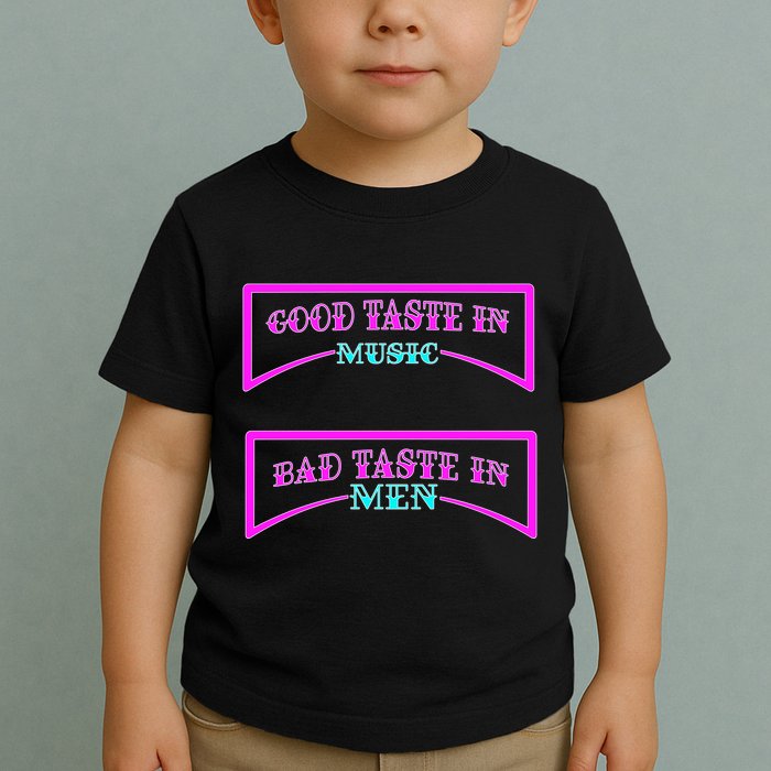 Good Taste In Music Bad Taste In Men Toddler T-Shirt