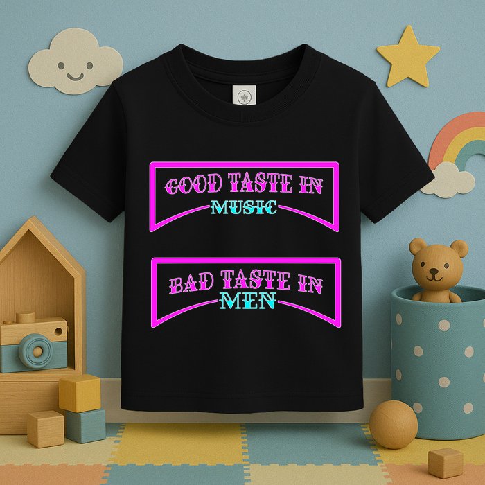 Good Taste In Music Bad Taste In Men Toddler T-Shirt