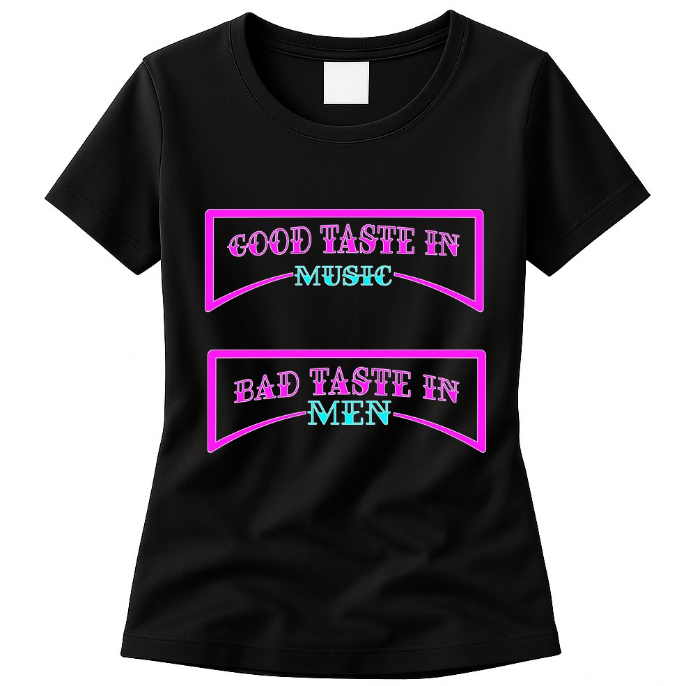 Good Taste In Music Bad Taste In Men Womens T-Shirt