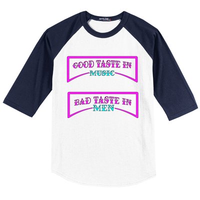 Good Taste In Music Bad Taste In Men Baseball Sleeve Shirt