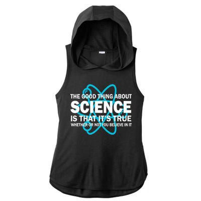 Good Thing About Science Is That It's True Ladies PosiCharge Tri-Blend Wicking Draft Hoodie Tank