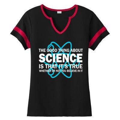 Good Thing About Science Is That It's True Ladies Halftime Notch Neck Tee