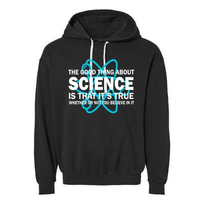 Good Thing About Science Is That It's True Garment-Dyed Fleece Hoodie