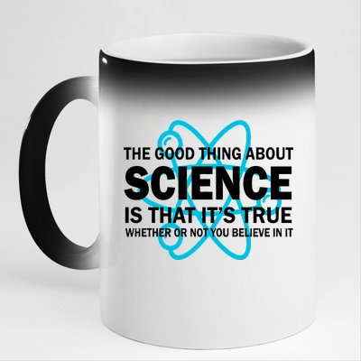 Good Thing About Science Is That It's True 11oz Black Color Changing Mug