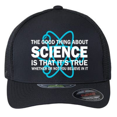 Good Thing About Science Is That It's True Flexfit Unipanel Trucker Cap