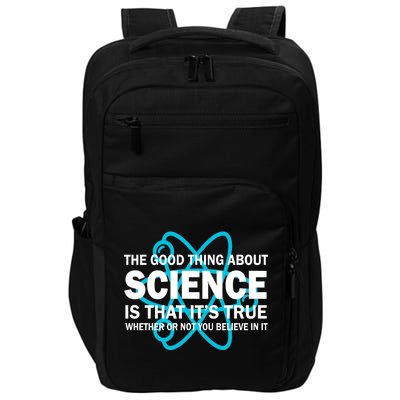 Good Thing About Science Is That It's True Impact Tech Backpack