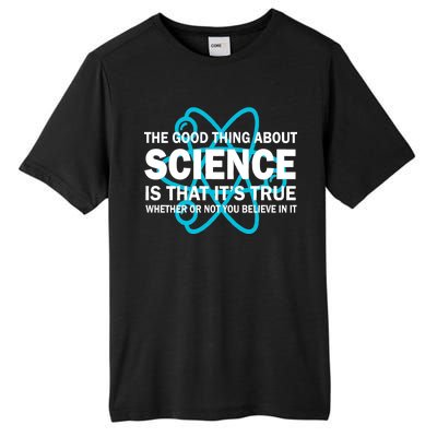 Good Thing About Science Is That It's True Tall Fusion ChromaSoft Performance T-Shirt