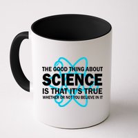 Good Thing About Science Is That It's True Mug