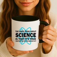 Good Thing About Science Is That It's True Mug