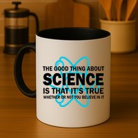 Good Thing About Science Is That It's True Mug
