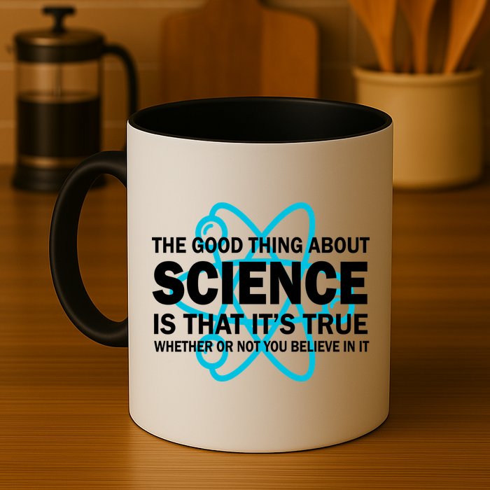 Good Thing About Science Is That It's True Mug
