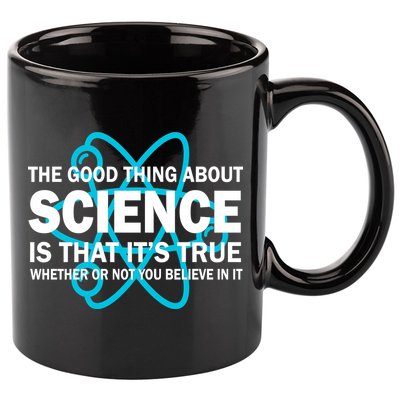 Good Thing About Science Is That It's True 11oz C Handle Ceramic Mug