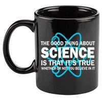 Good Thing About Science Is That It's True 11oz C Handle Ceramic Mug
