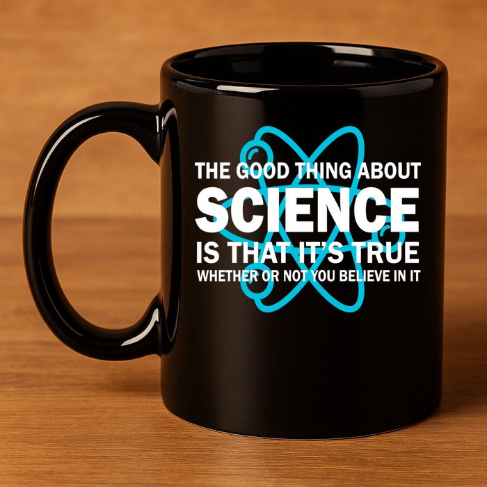 Good Thing About Science Is That It's True 11oz C Handle Ceramic Mug