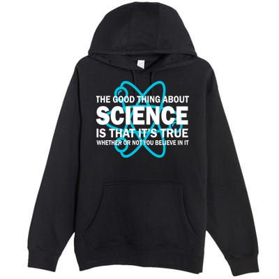 Good Thing About Science Is That It's True Premium Pullover Hoodie