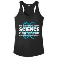 Good Thing About Science Is That It's True Ladies PosiCharge Competitor Racerback Tank