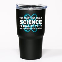 Good Thing About Science Is That It's True Tumbler