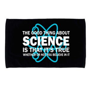 Good Thing About Science Is That It's True Microfiber Hand Towel