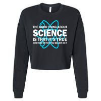 Good Thing About Science Is That It's True Cropped Pullover Crew