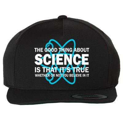 Good Thing About Science Is That It's True Wool Snapback Cap