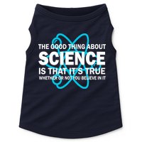 Good Thing About Science Is That It's True Doggie Tank