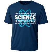 Good Thing About Science Is That It's True Cooling Performance Crew T-Shirt