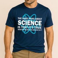 Good Thing About Science Is That It's True Cooling Performance Crew T-Shirt