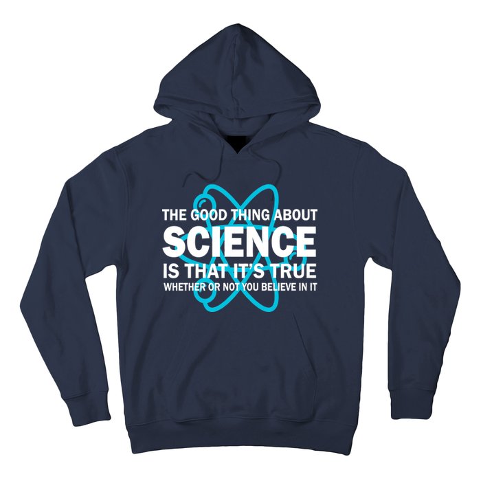 Good Thing About Science Is That It's True Hoodie