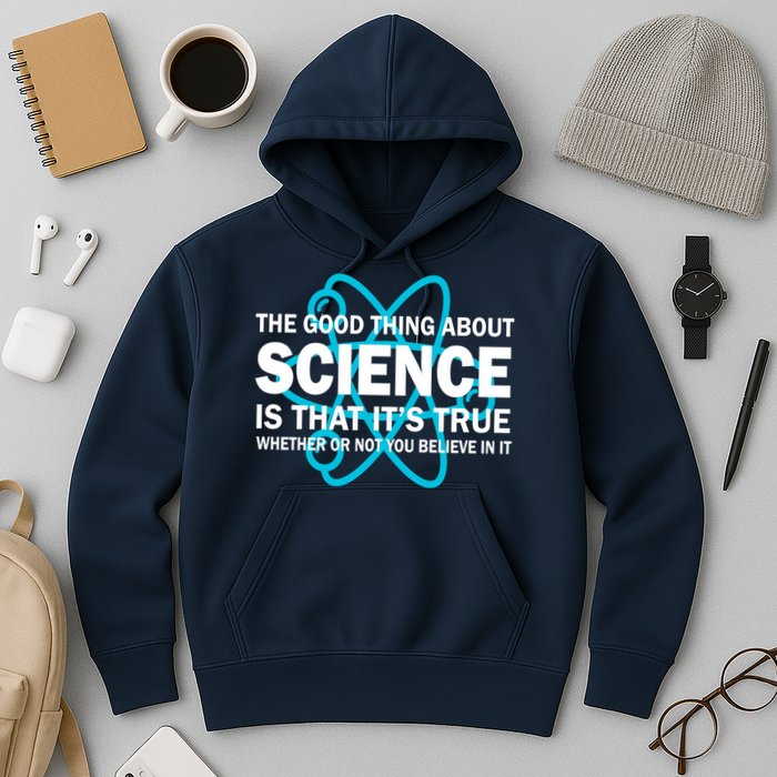 Good Thing About Science Is That It's True Hoodie