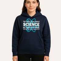 Good Thing About Science Is That It's True Hoodie