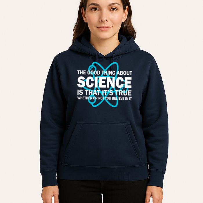 Good Thing About Science Is That It's True Hoodie