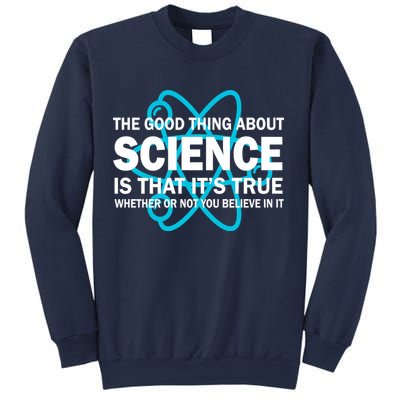 Good Thing About Science Is That It's True Sweatshirt