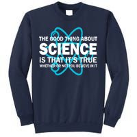 Good Thing About Science Is That It's True Sweatshirt