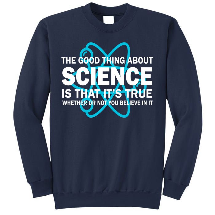 Good Thing About Science Is That It's True Sweatshirt