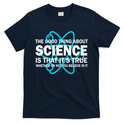 Good Thing About Science Is That It's True T-Shirt
