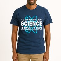 Good Thing About Science Is That It's True Tall T-Shirt