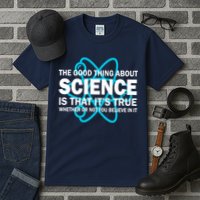 Good Thing About Science Is That It's True Tall T-Shirt