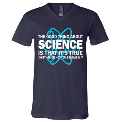 Good Thing About Science Is That It's True V-Neck T-Shirt