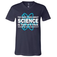 Good Thing About Science Is That It's True V-Neck T-Shirt
